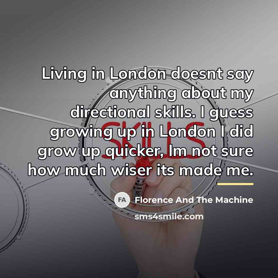 “Living in London doesnt say anything about my directional skills.…” quote by Florence And The Machine