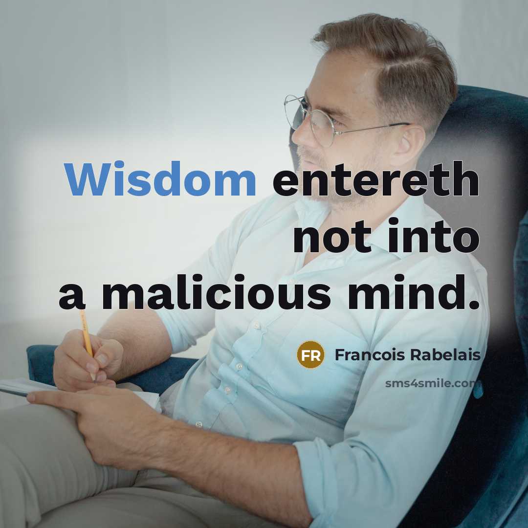 “Wisdom entereth not into a malicious mind.…” quote by Francois Rabelais