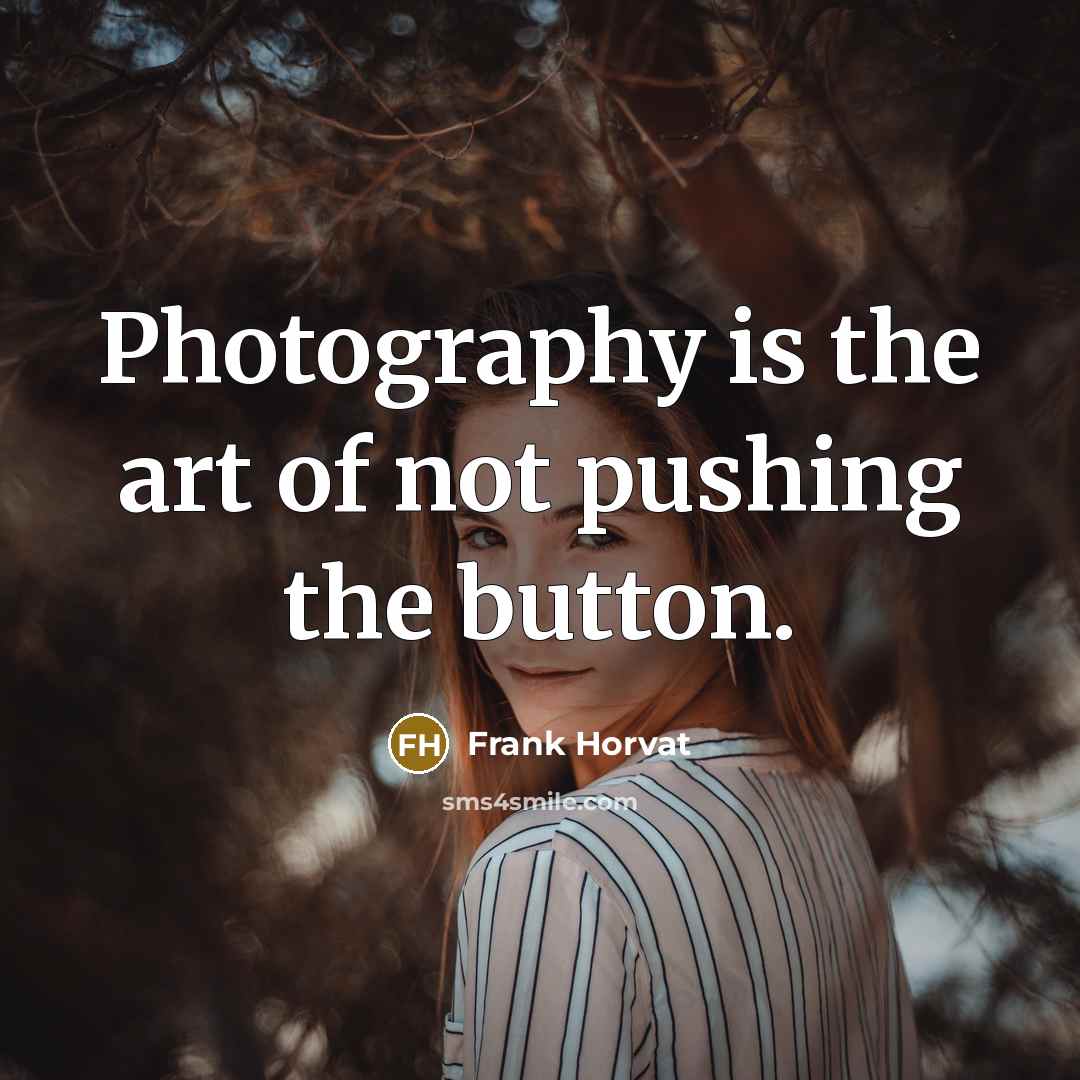 “Photography is the art of not pushing the button.…” quote by Frank Horvat