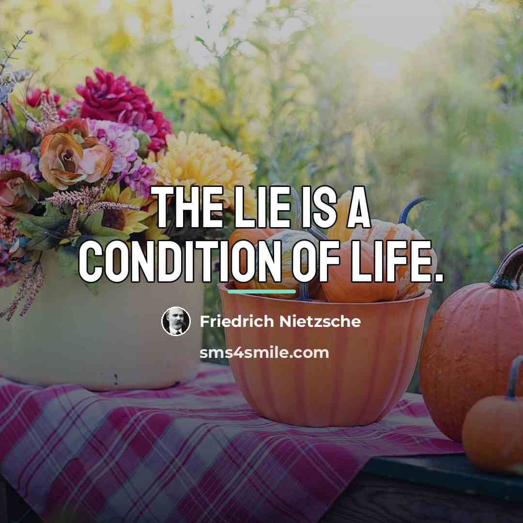 “The lie is a condition of life.…” quote by Friedrich Nietzsche