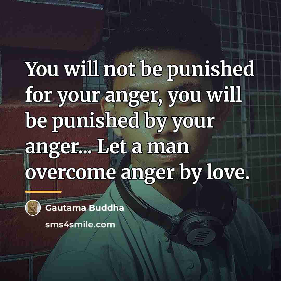 “You will not be punished for your anger, you will…” quote by Gautama Buddha