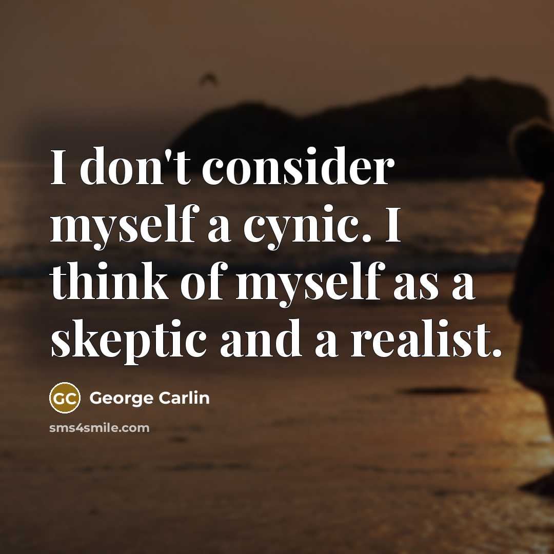“I don't consider myself a cynic. I think of myself…” quote by George Carlin
