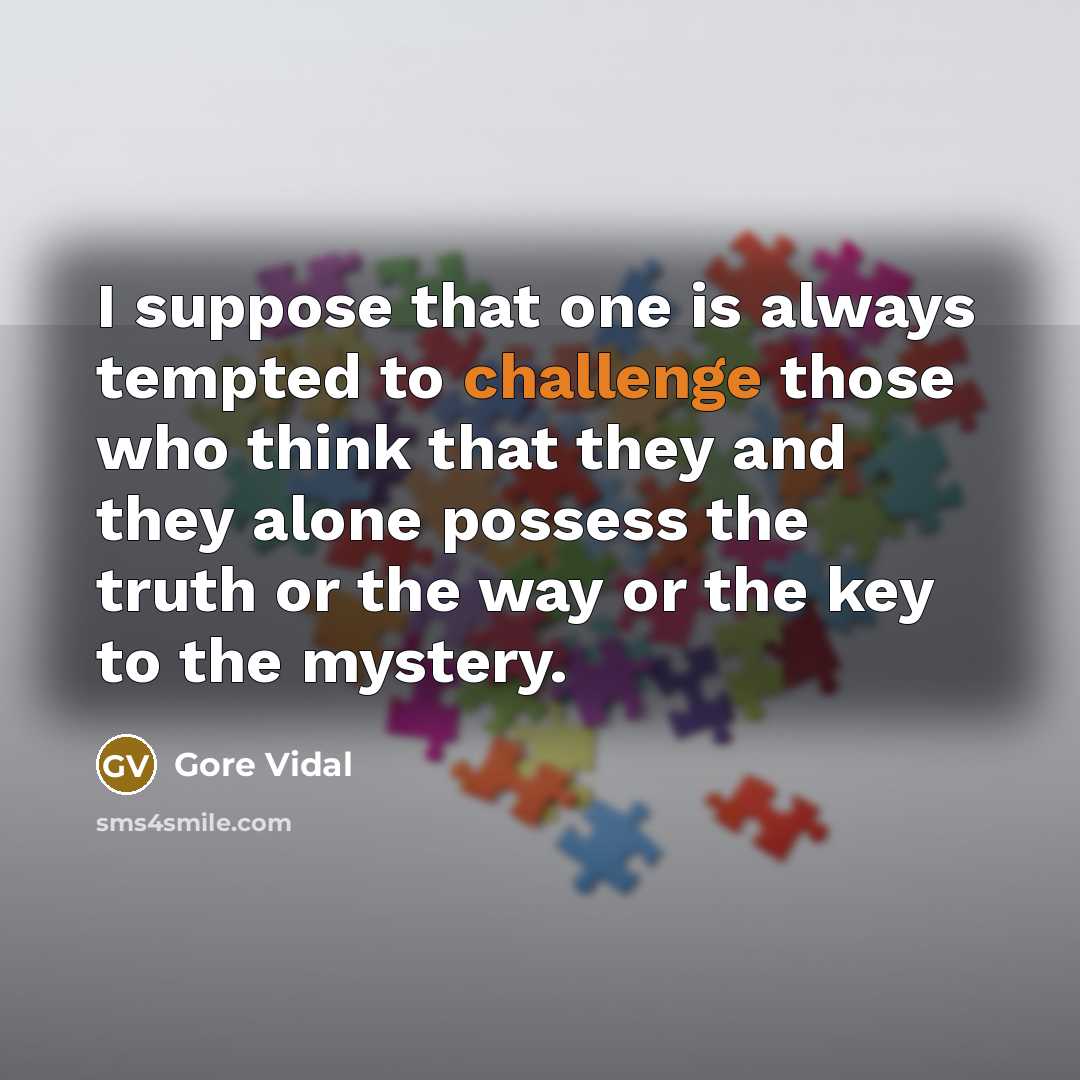 “I suppose that one is always tempted to challenge those…” quote by Gore Vidal