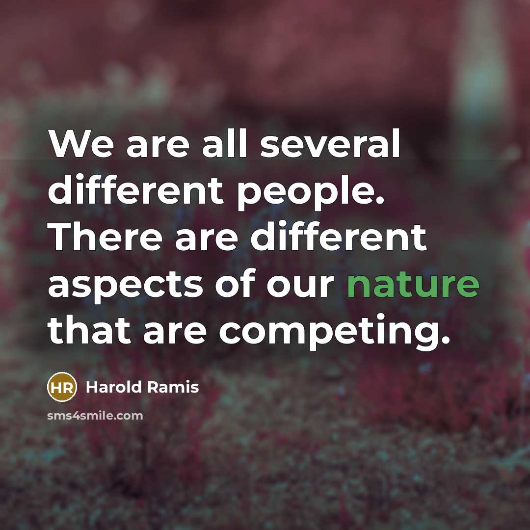 “We are all several different people. There are different aspects of our nature that are competing.” quote by Harold Ramis