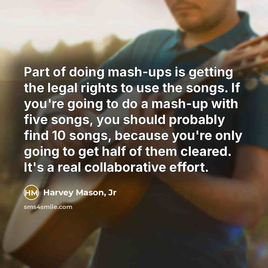 “Part of doing mash-ups is getting the legal rights to…” quote by Harvey Mason, Jr