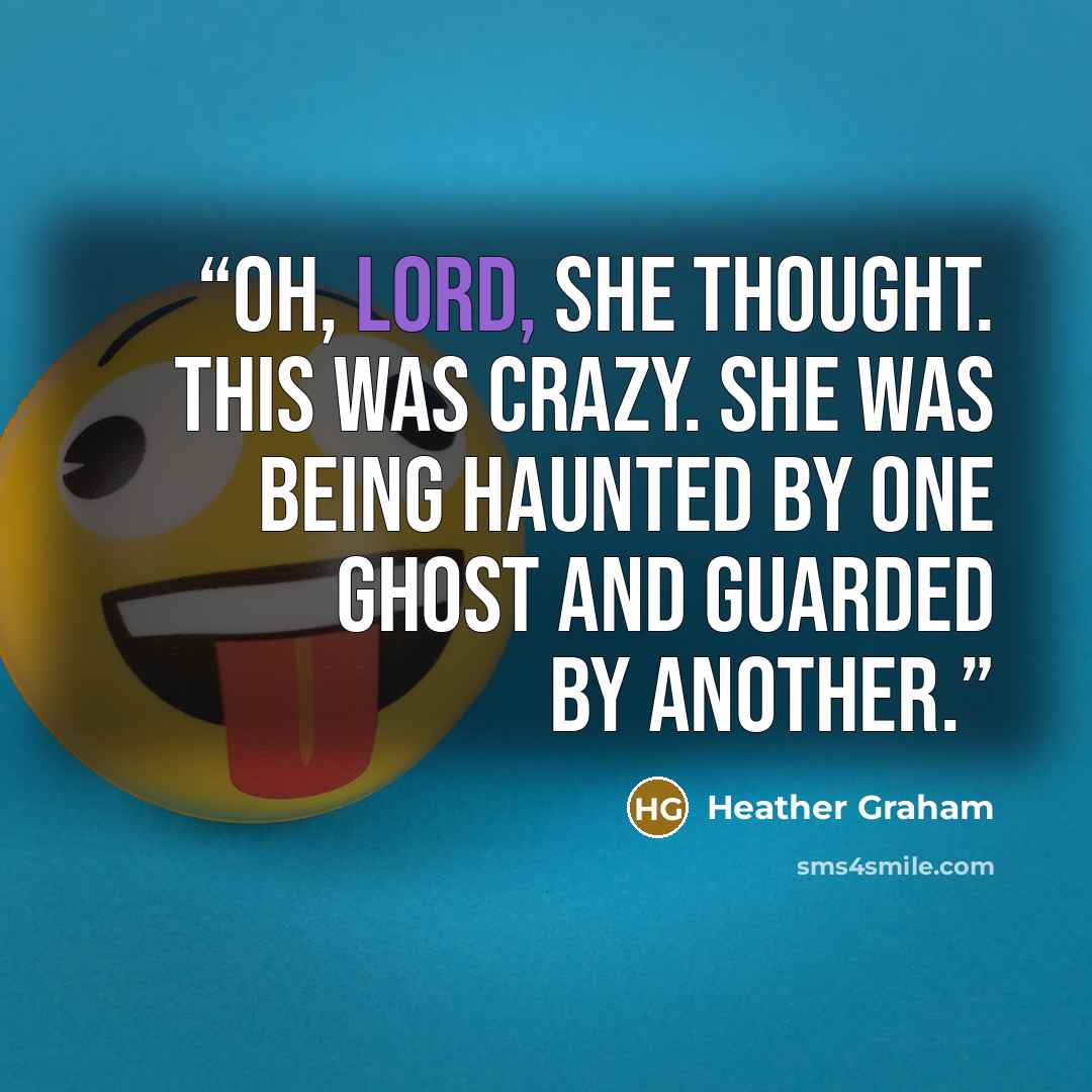 “Oh, Lord, she thought. This was crazy. She was being haunted by one ghost and guarded by another.” quote by Heather Graham