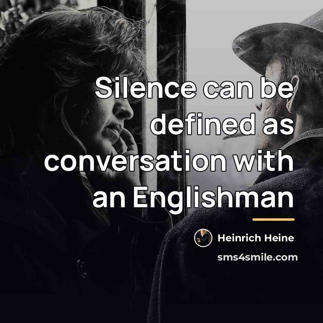 “Silence can be defined as conversation with an Englishman…” quote by Heinrich Heine