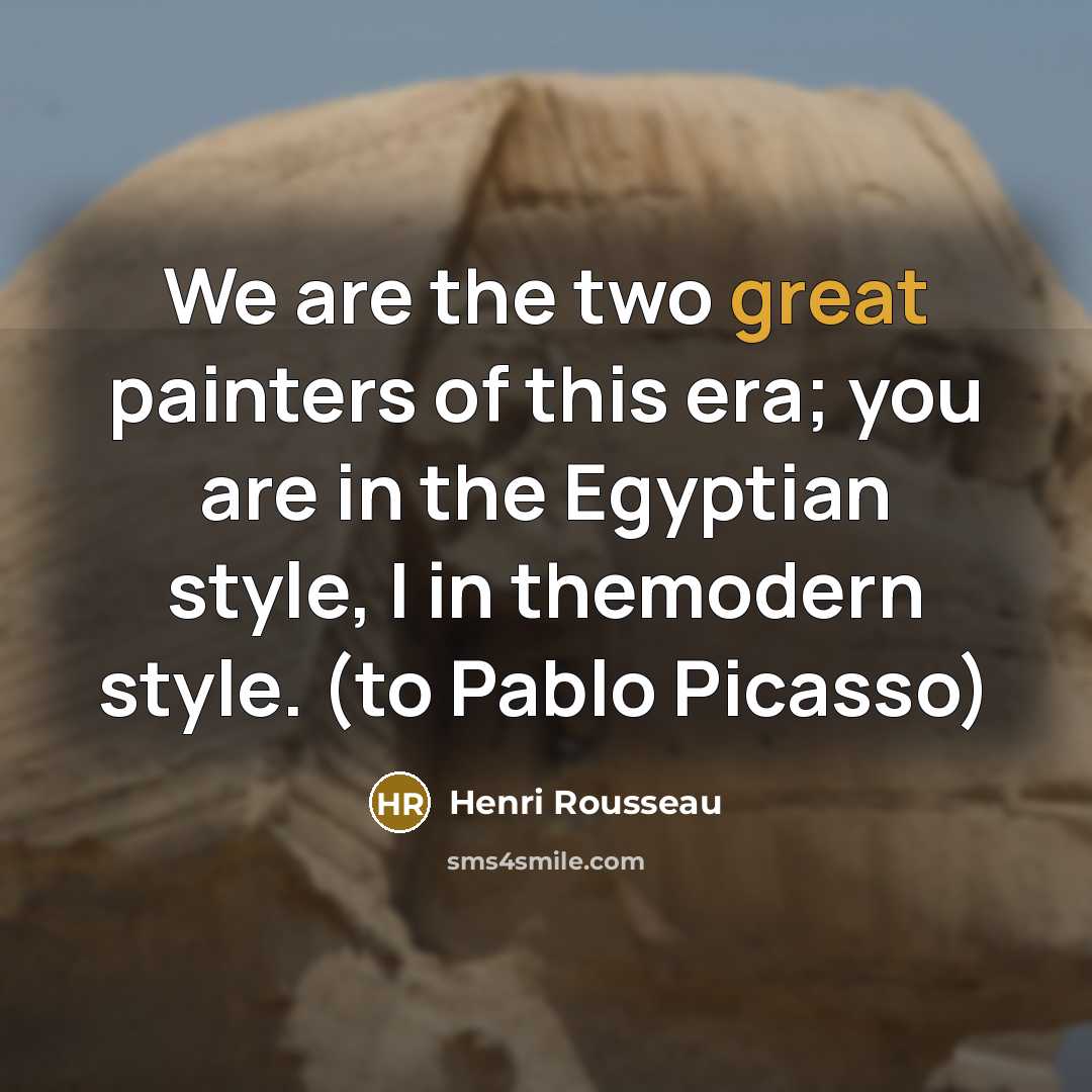 “We are the two great painters of this era; you…” quote by Henri Rousseau