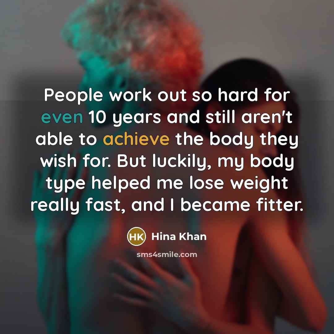 “People work out so hard for even 10 years and…” quote by Hina Khan