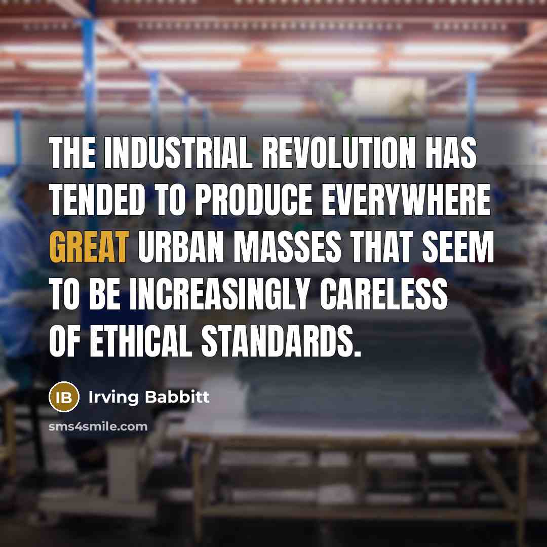 “The industrial revolution has tended to produce everywhere great urban…” quote by Irving Babbitt