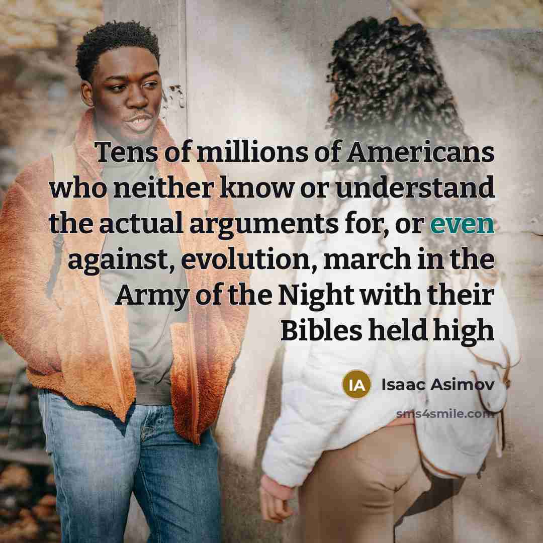 “Tens of millions of Americans who neither know or understand…” quote by Isaac Asimov