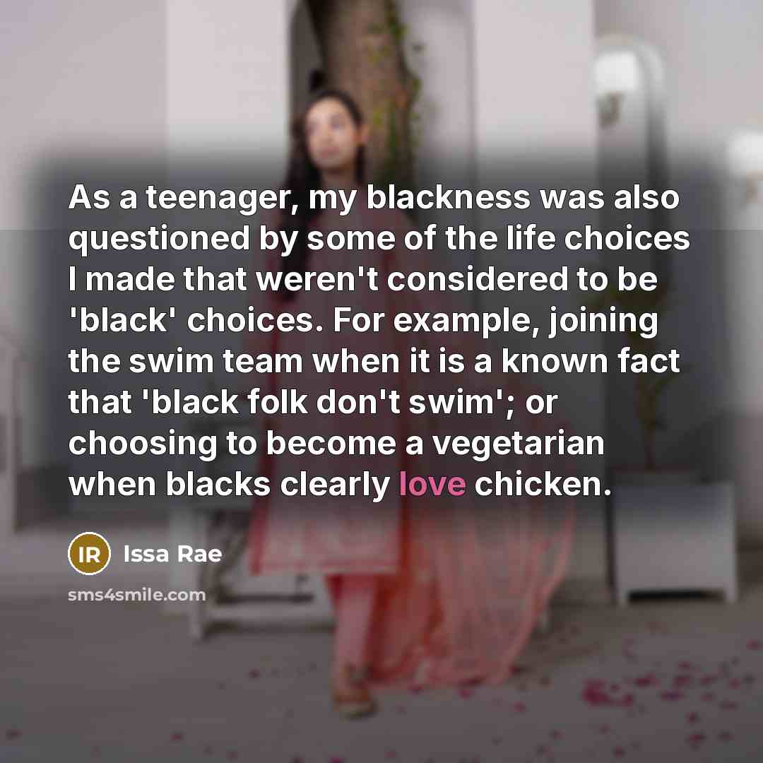 “As a teenager, my blackness was also questioned by some…” quote by Issa Rae