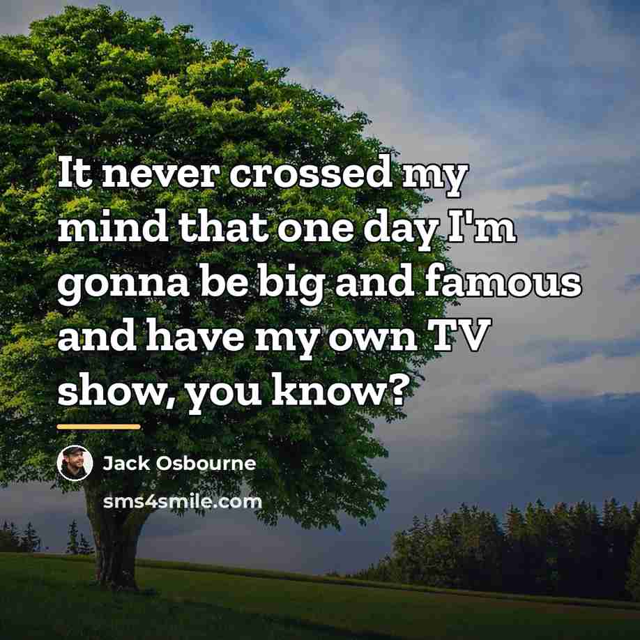 “It never crossed my mind that one day I'm gonna…” quote by Jack Osbourne