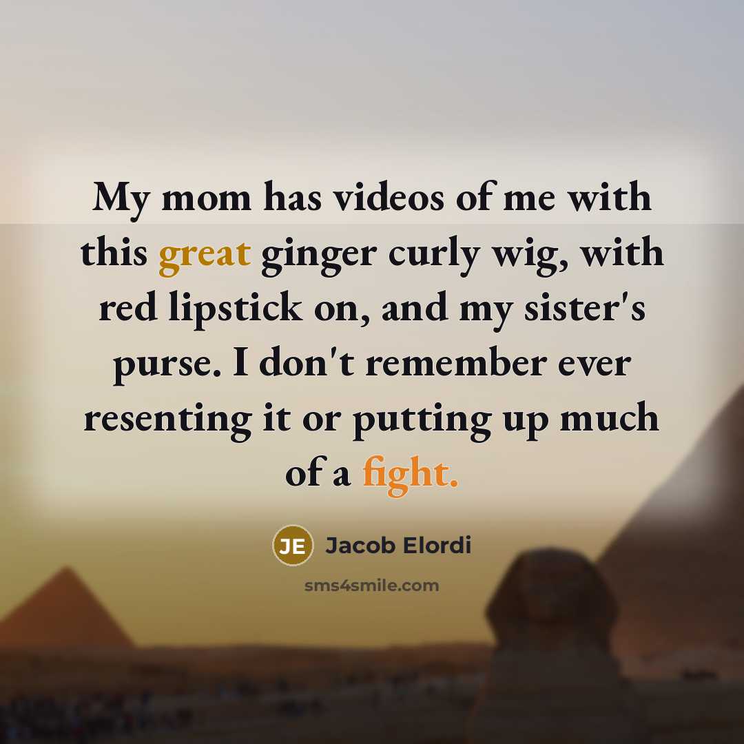 “My mom has videos of me with this great ginger…” quote by Jacob Elordi