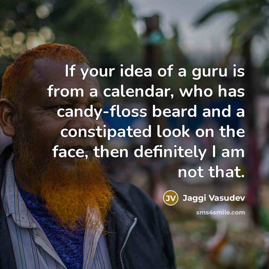 “If your idea of a guru is from a calendar,…” quote by Jaggi Vasudev