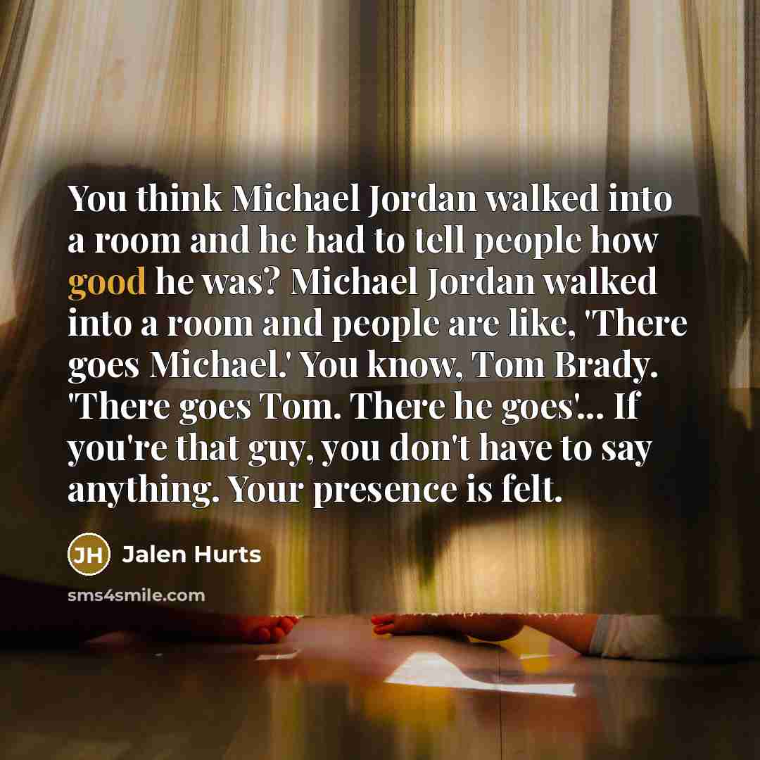 “You think Michael Jordan walked into a room and he…” quote by Jalen Hurts