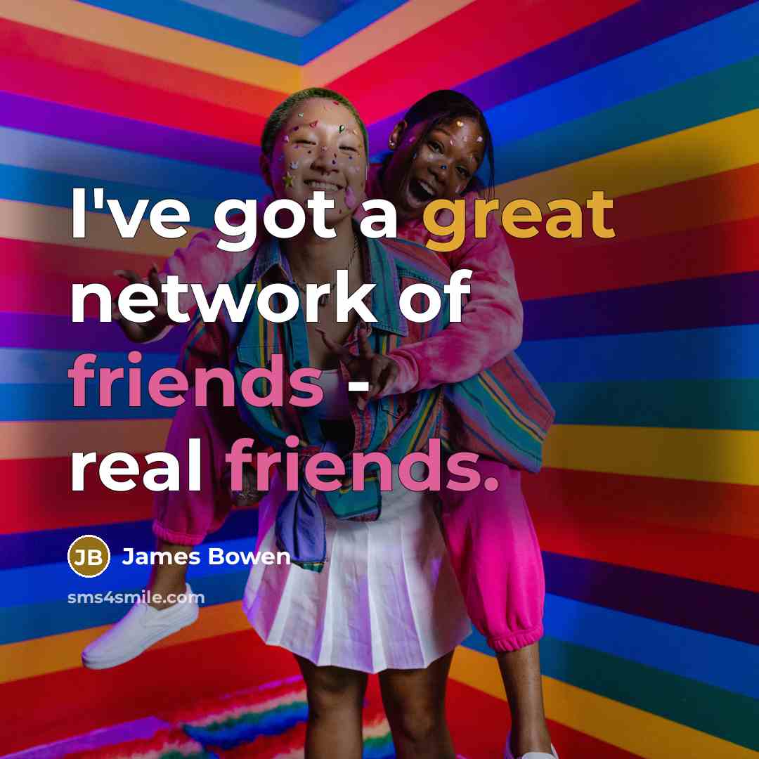 “I've got a great network of friends - real friends.…” quote by James Bowen