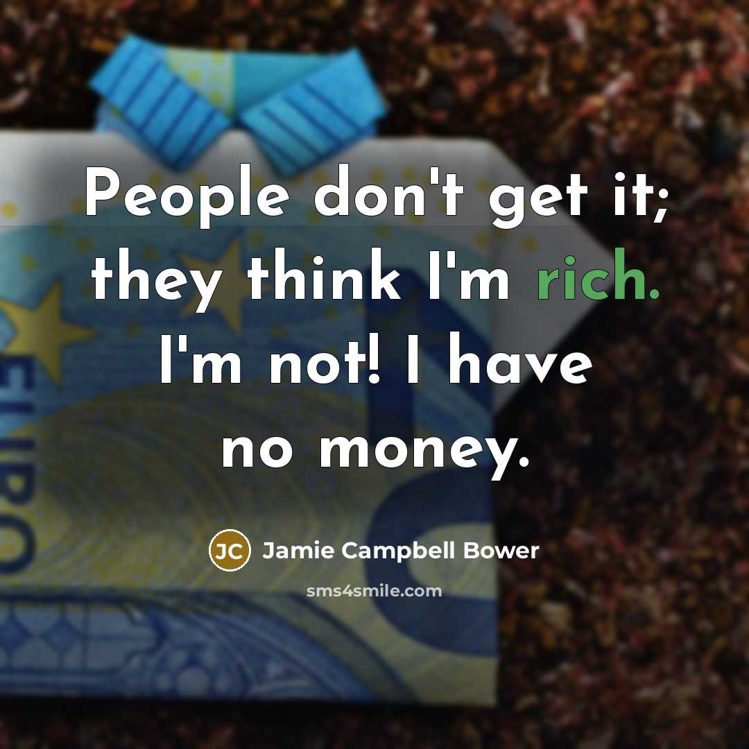 “People don't get it; they think I'm rich. I'm not!…” quote by Jamie Campbell Bower