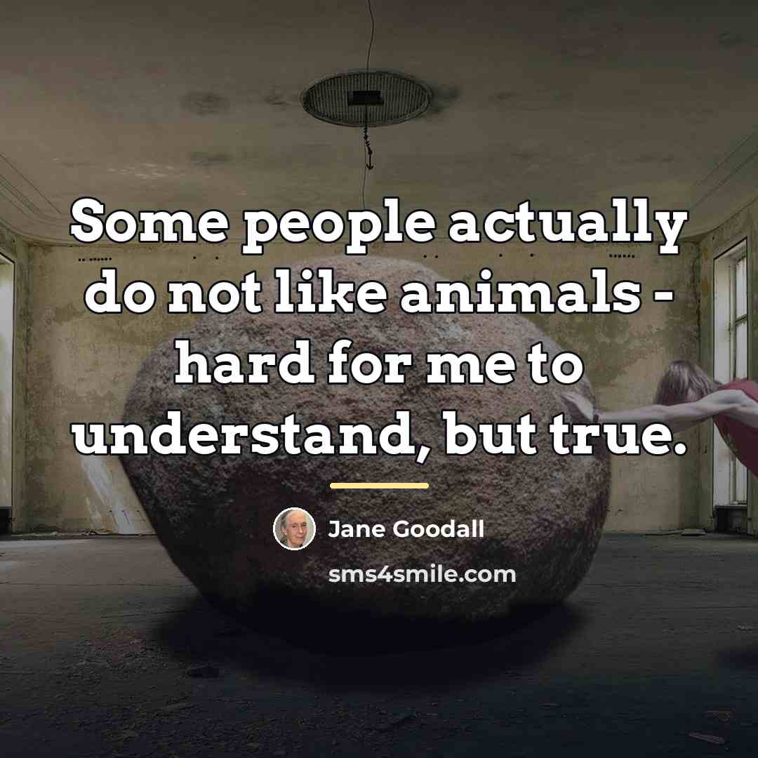 “Some people actually do not like animals - hard for…” quote by Jane Goodall