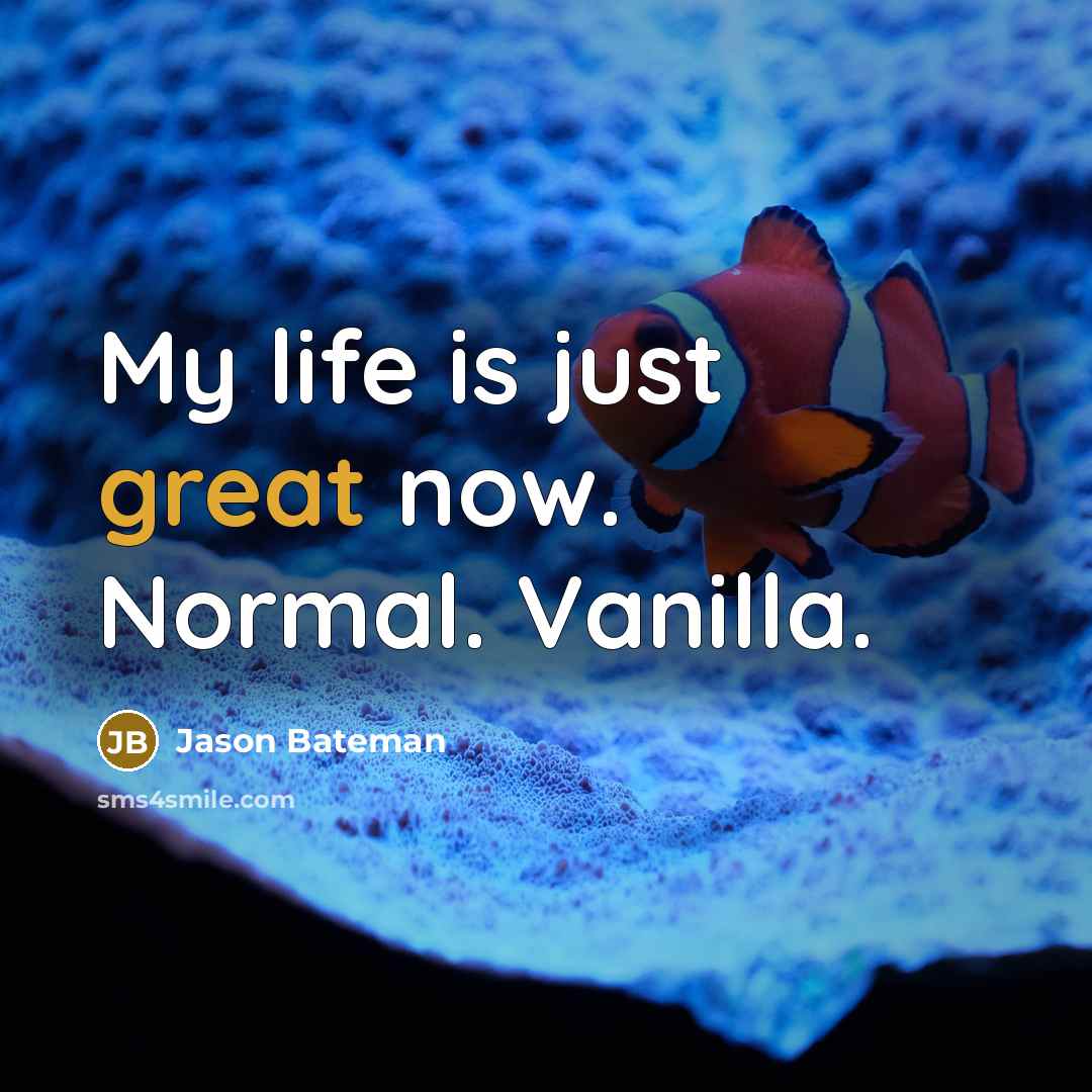 “My life is just great now. Normal. Vanilla.…” quote by Jason Bateman