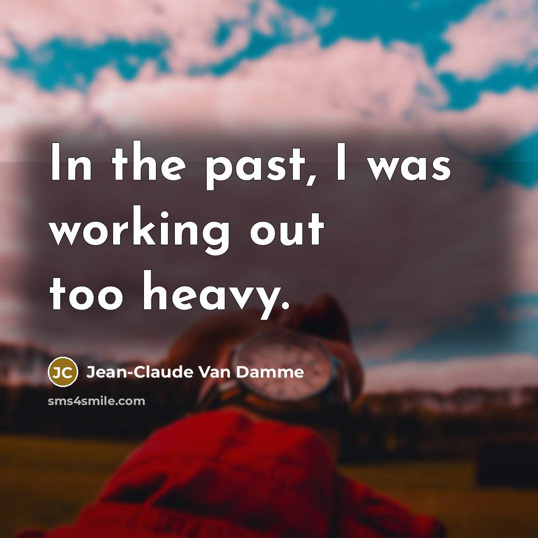 “In the past, I was working out too heavy.…” quote by Jean-Claude Van Damme