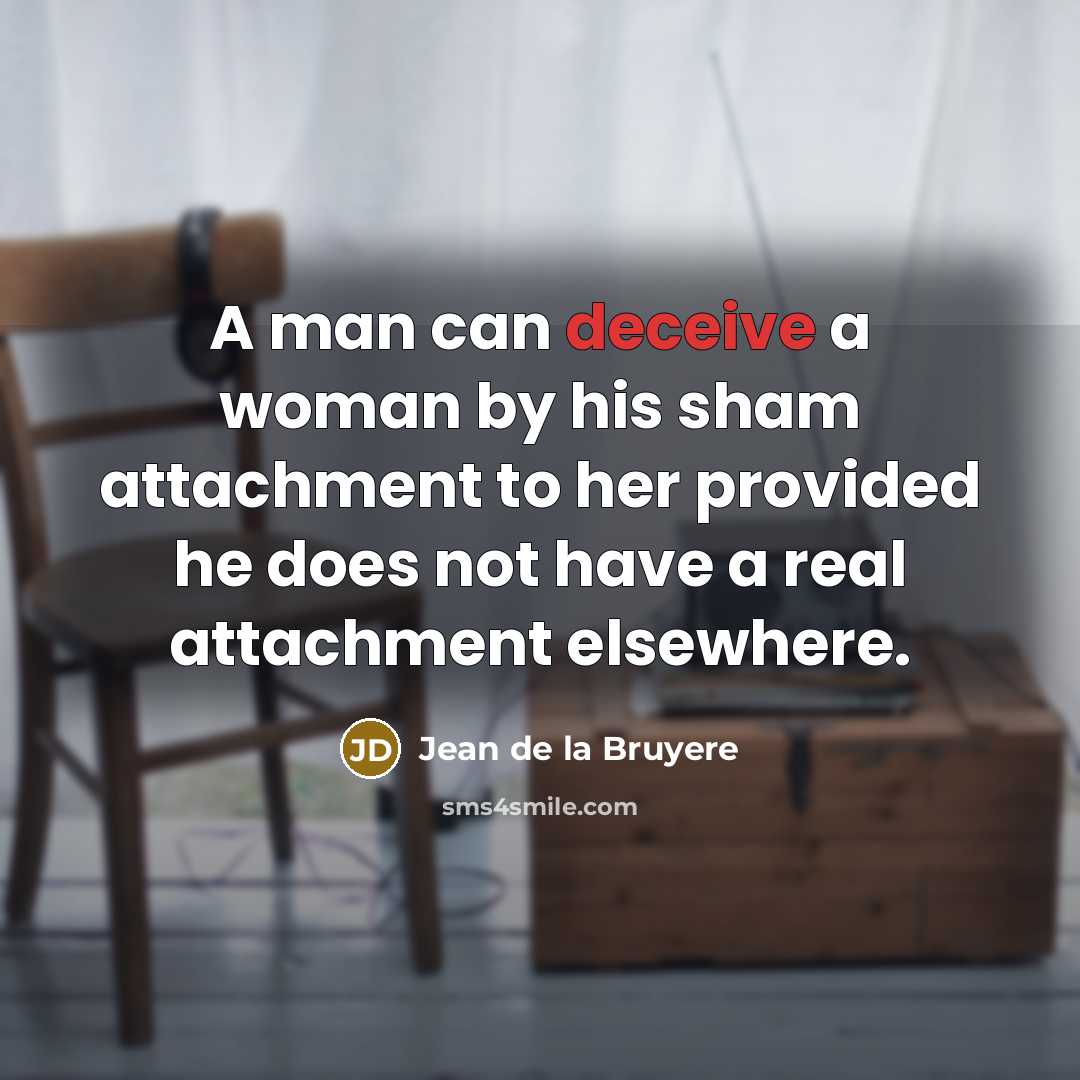 “A man can deceive a woman by his sham attachment…” quote by Jean de la Bruyere
