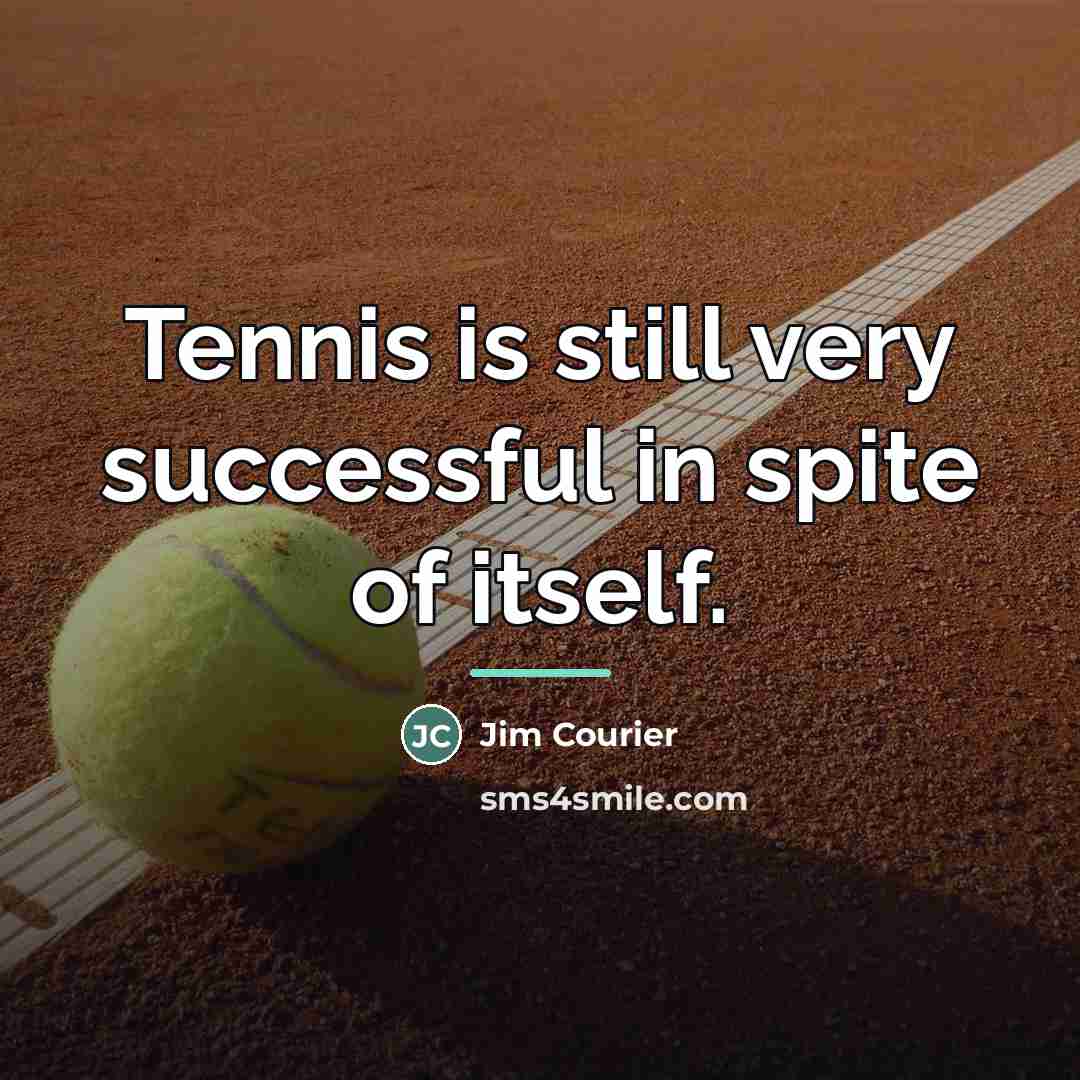 “Tennis is still very successful in spite of itself.…” quote by Jim Courier