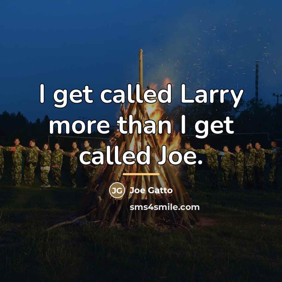 “I get called Larry more than I get called Joe.…” quote by Joe Gatto