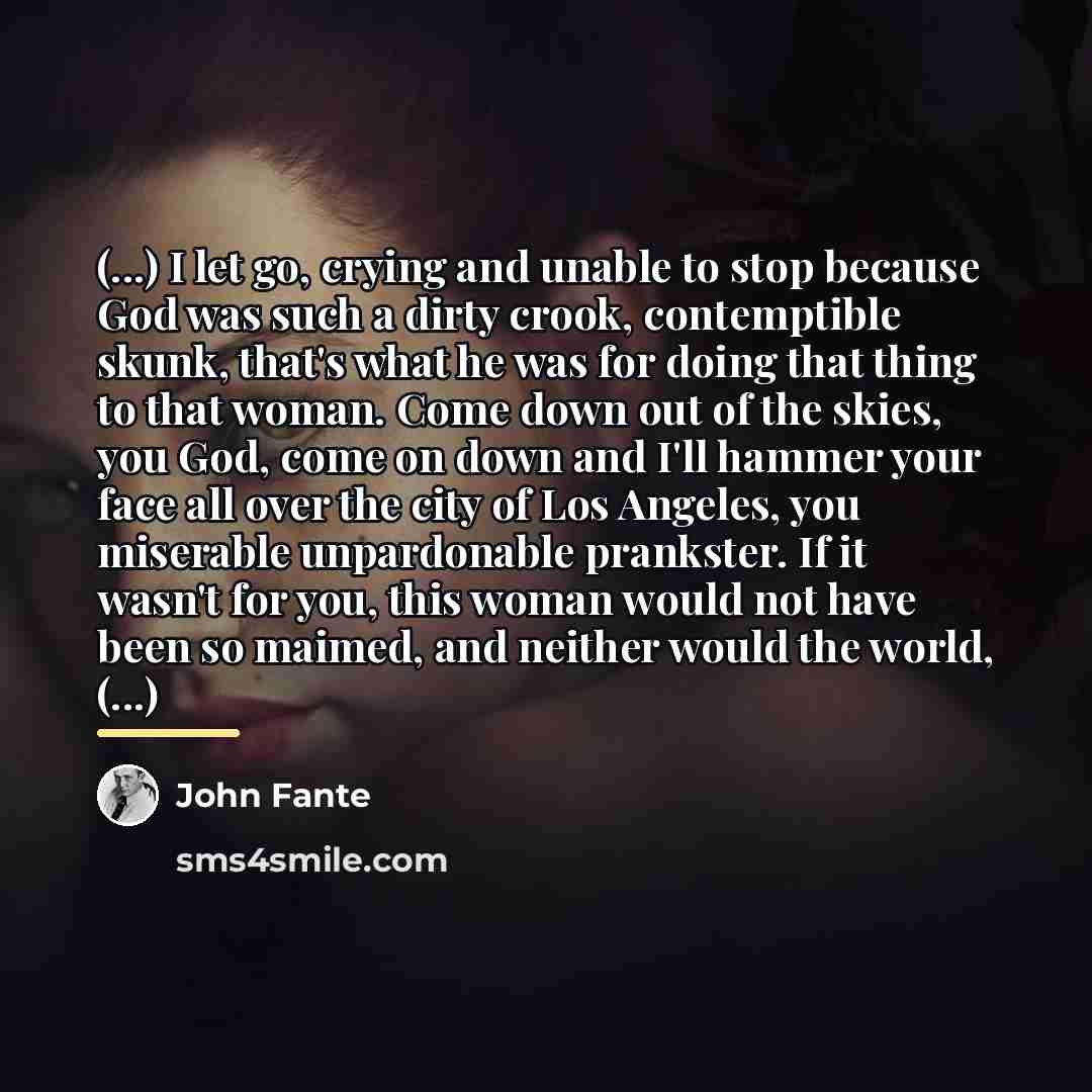 “(...) I let go, crying and unable to stop because…” quote by John Fante