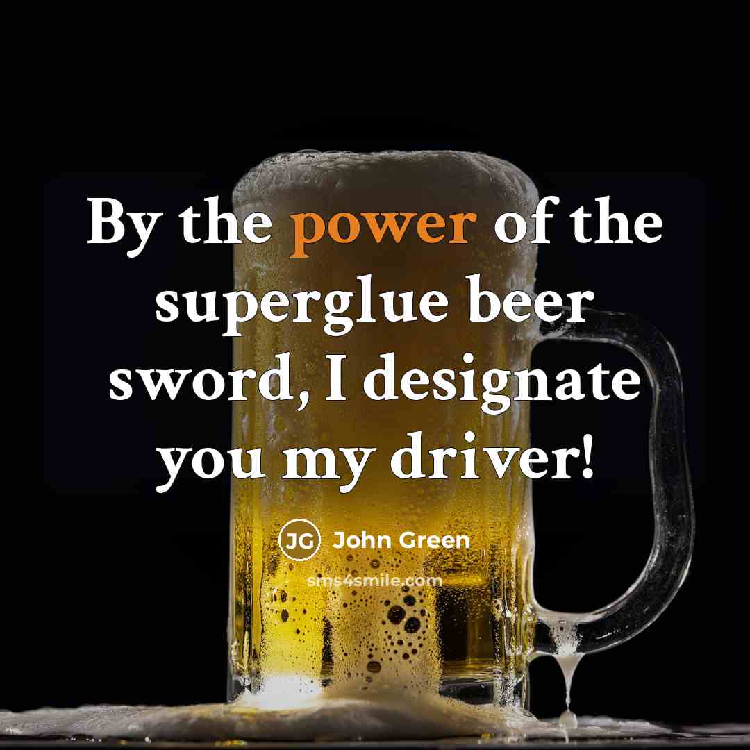 “By the power of the superglue beer sword, I designate…” quote by John Green