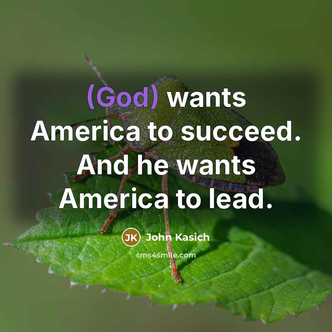 “(God) wants America to succeed. And he wants America to…” quote by John Kasich