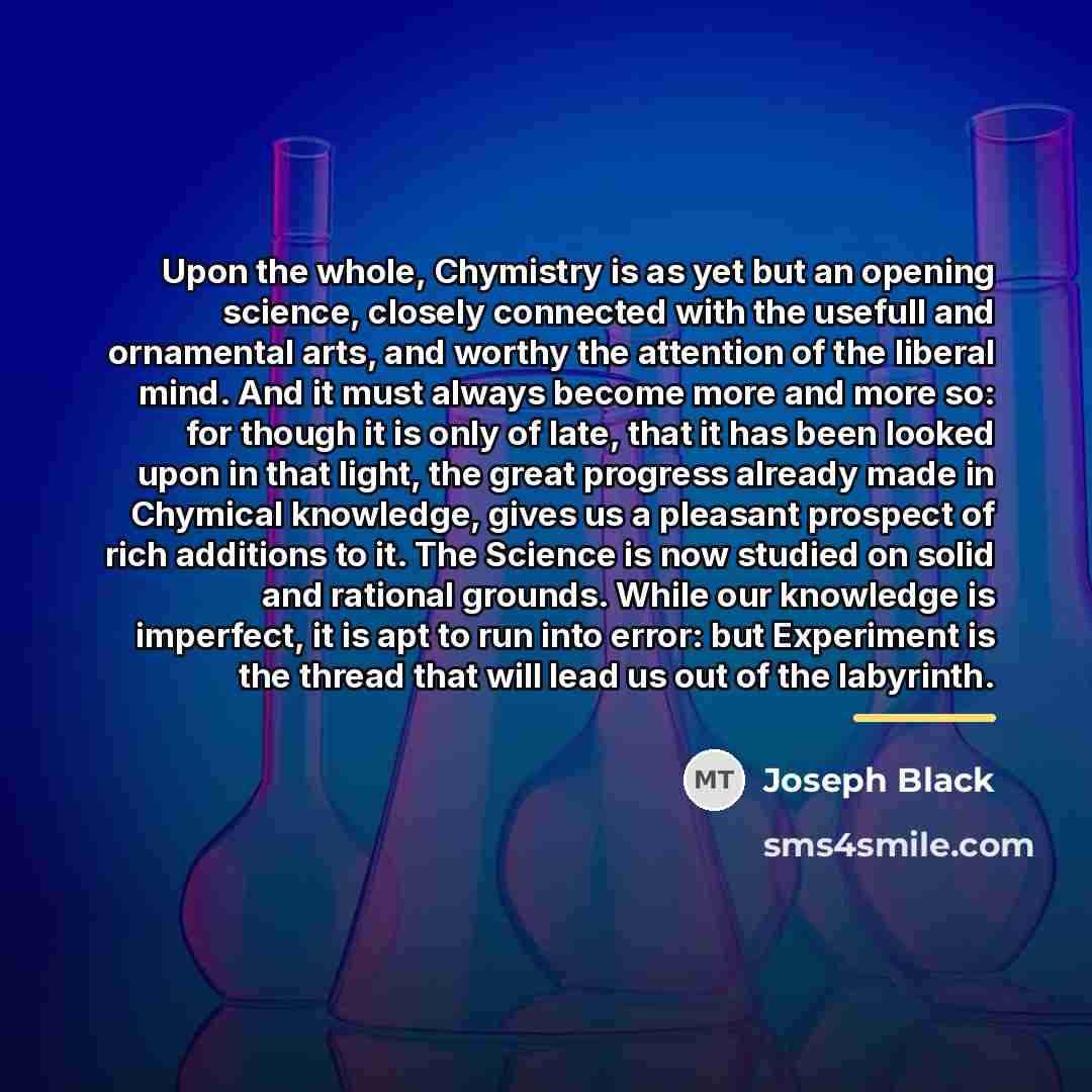 “Upon the whole, Chymistry is as yet but an opening…” quote by Joseph Black