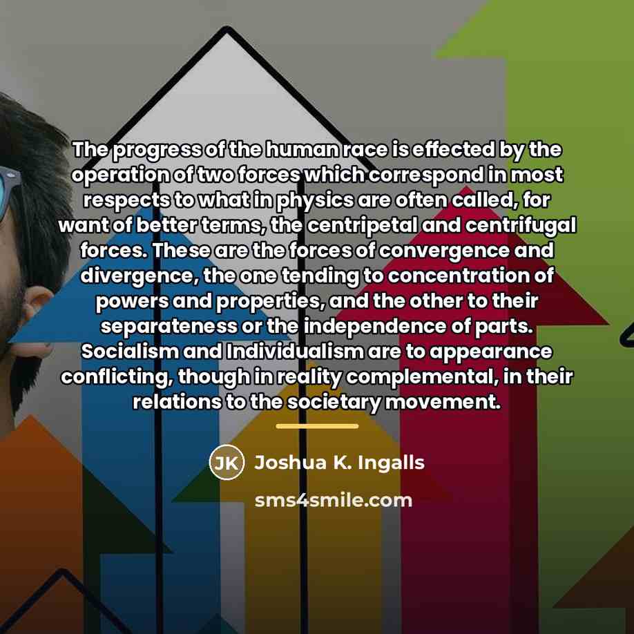 “The progress of the human race is effected by the…” quote by Joshua K. Ingalls