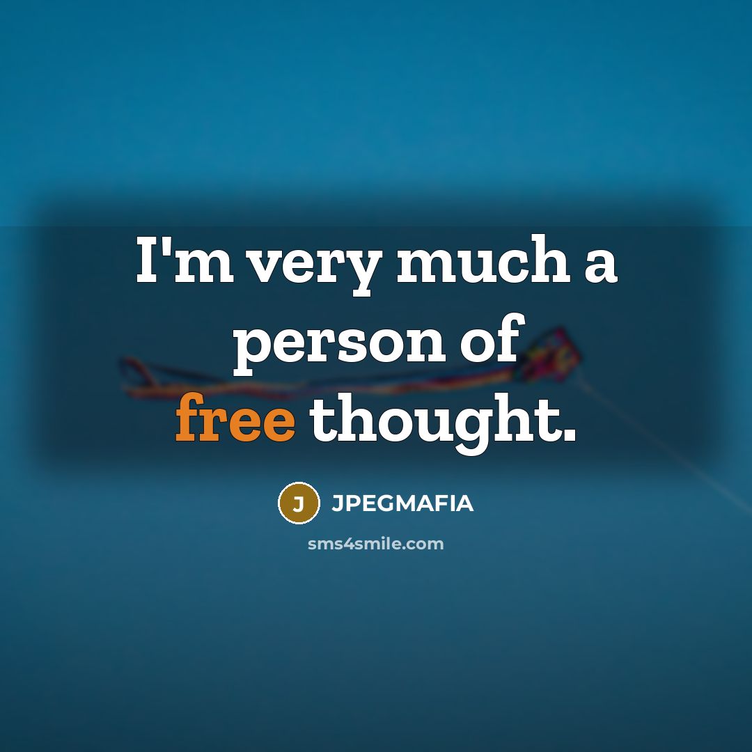 “I'm very much a person of free thought.…” quote by JPEGMAFIA