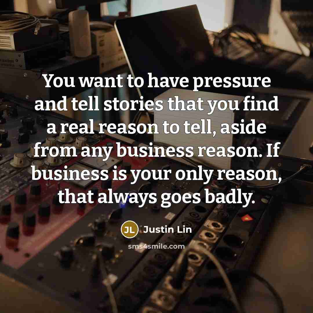 “You want to have pressure and tell stories that you…” quote by Justin Lin