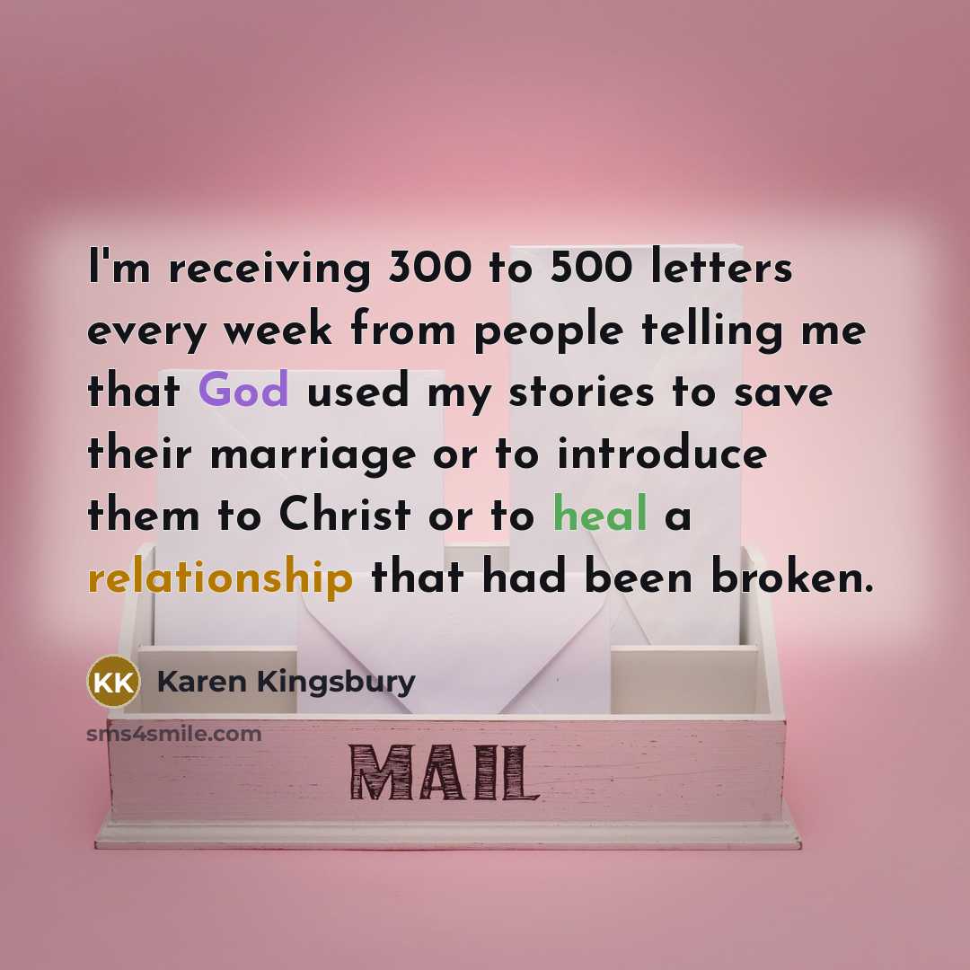 “I'm receiving 300 to 500 letters every week from people…” quote by Karen Kingsbury