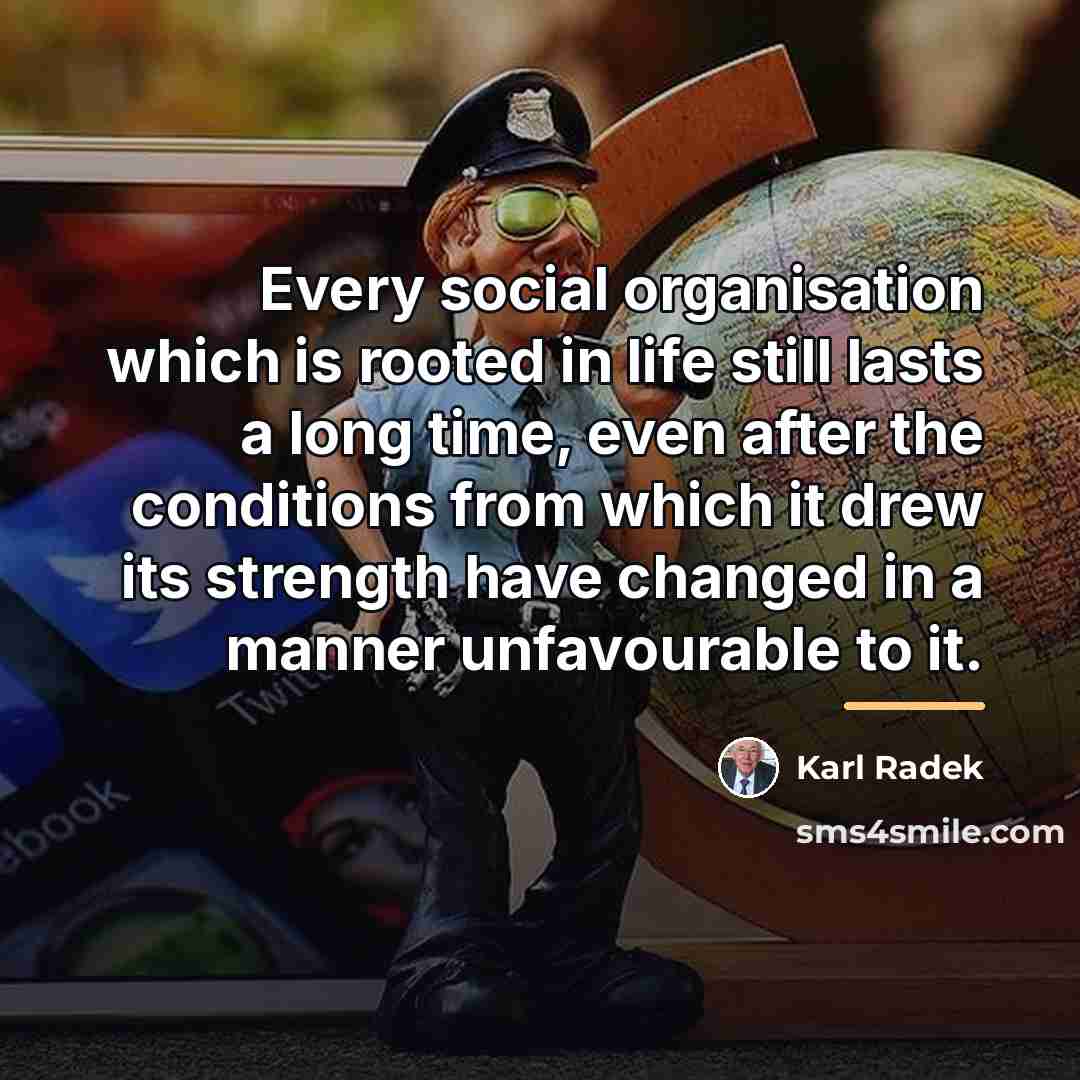 “Every social organisation which is rooted in life still lasts…” quote by Karl Radek