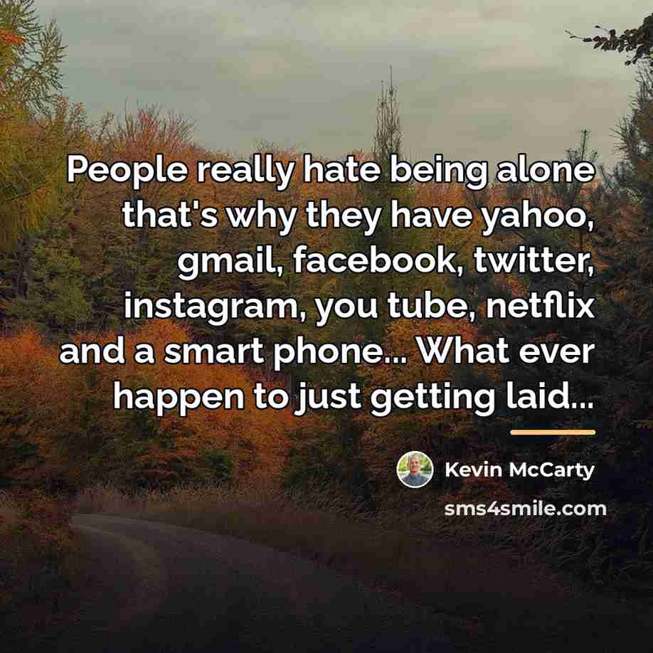 “People really hate being alone that's why they have yahoo,…” quote by Kevin McCarty