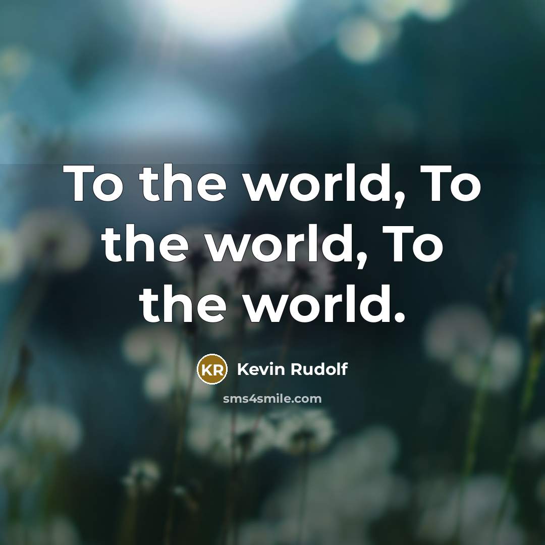 “To the world, To the world, To the world.” quote by Kevin Rudolf