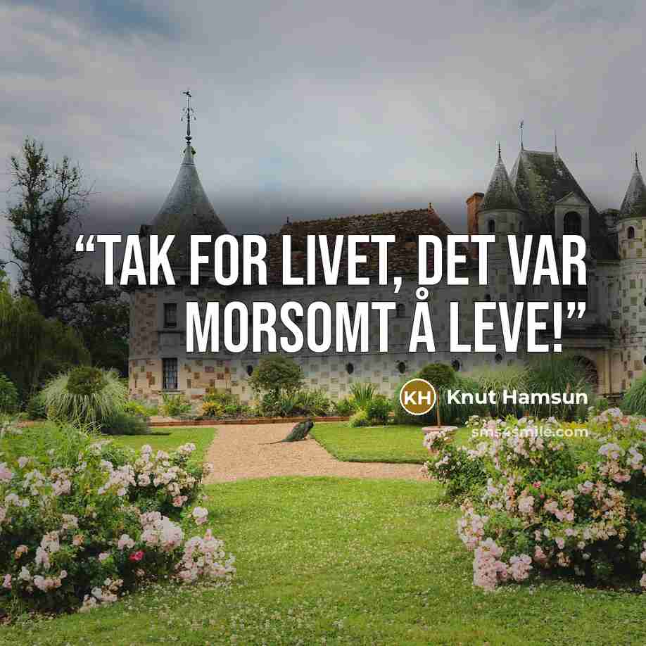 “Tak for livet, det var morsomt å leve!” quote by Knut Hamsun