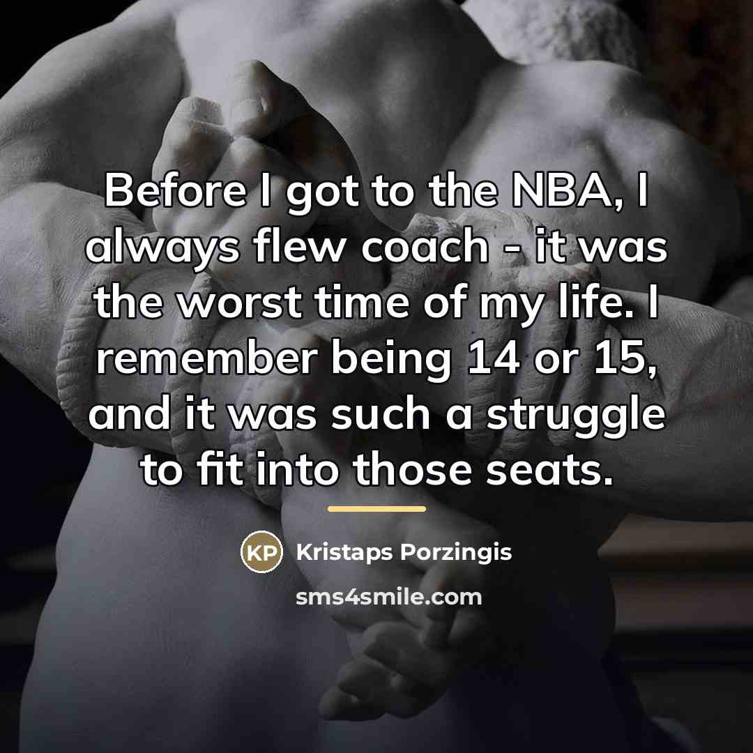 “Before I got to the NBA, I always flew coach…” quote by Kristaps Porzingis