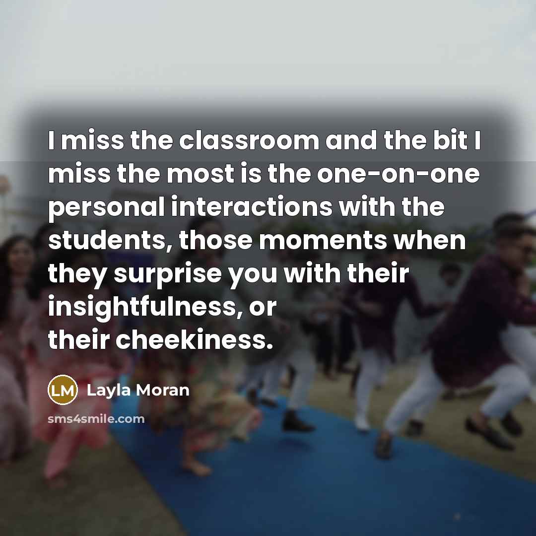 “I miss the classroom and the bit I miss the…” quote by Layla Moran