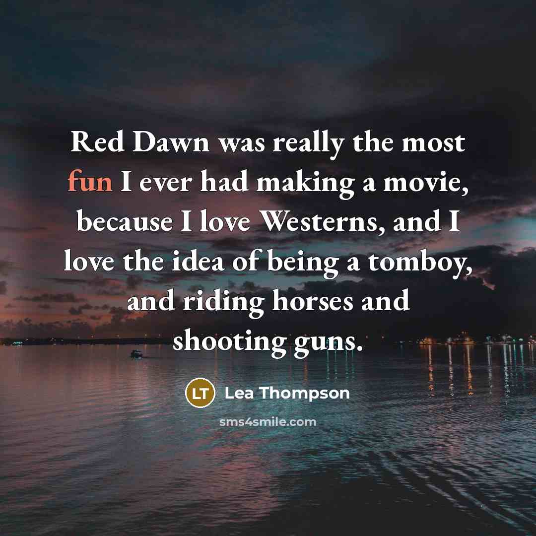 “Red Dawn was really the most fun I ever had…” quote by Lea Thompson