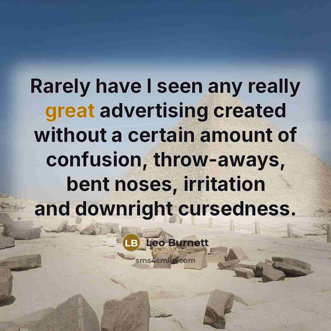 “Rarely have I seen any really great advertising created without…” quote by Leo Burnett