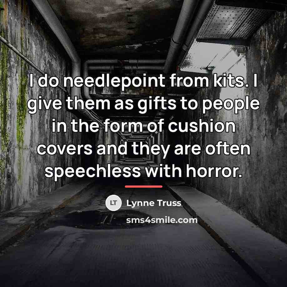 “I do needlepoint from kits. I give them as gifts…” quote by Lynne Truss