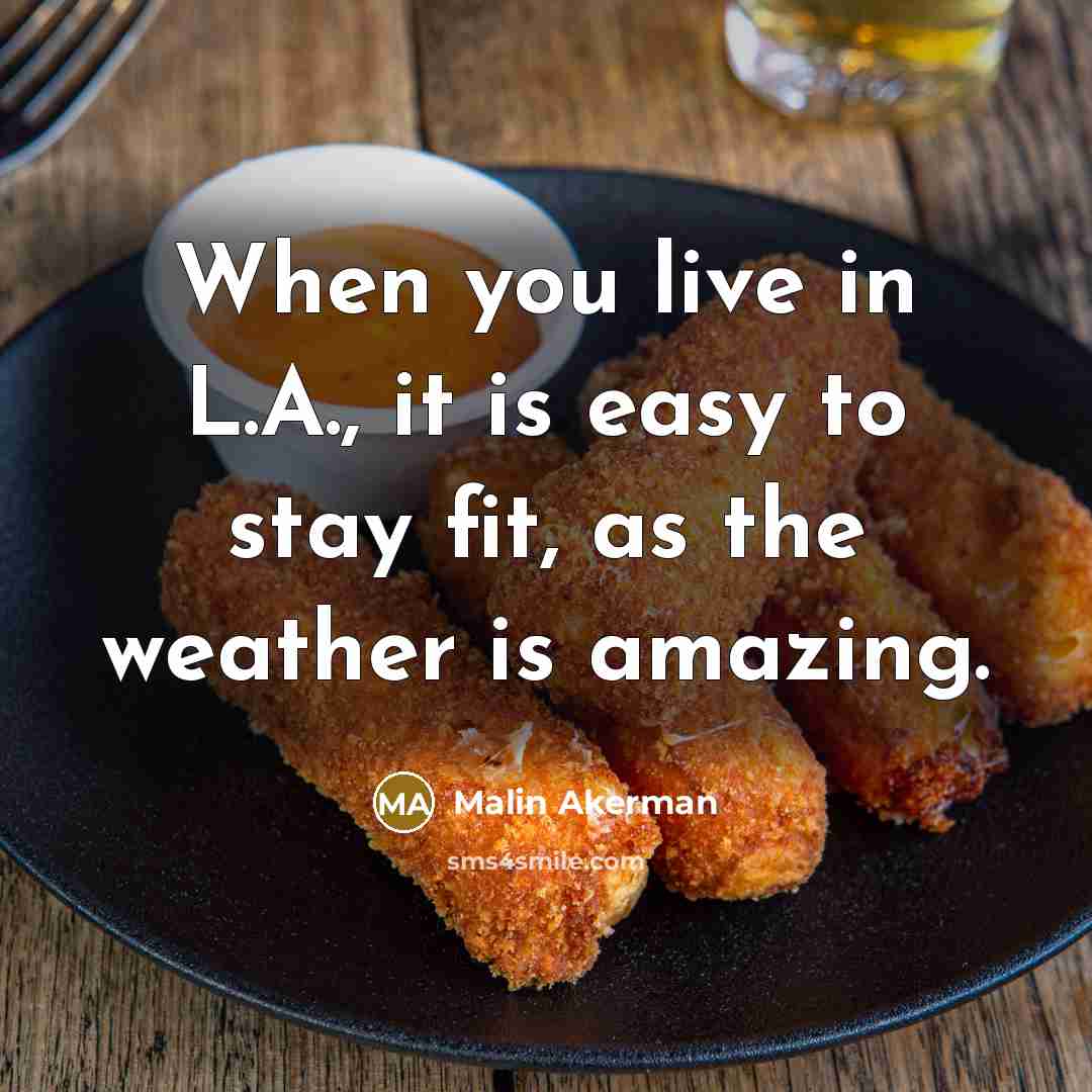 “When you live in L.A., it is easy to stay…” quote by Malin Akerman