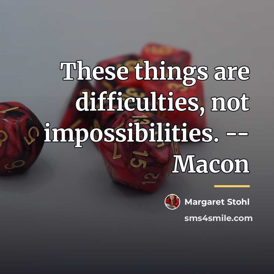 “These things are difficulties, not impossibilities. -- Macon…” quote by Margaret Stohl
