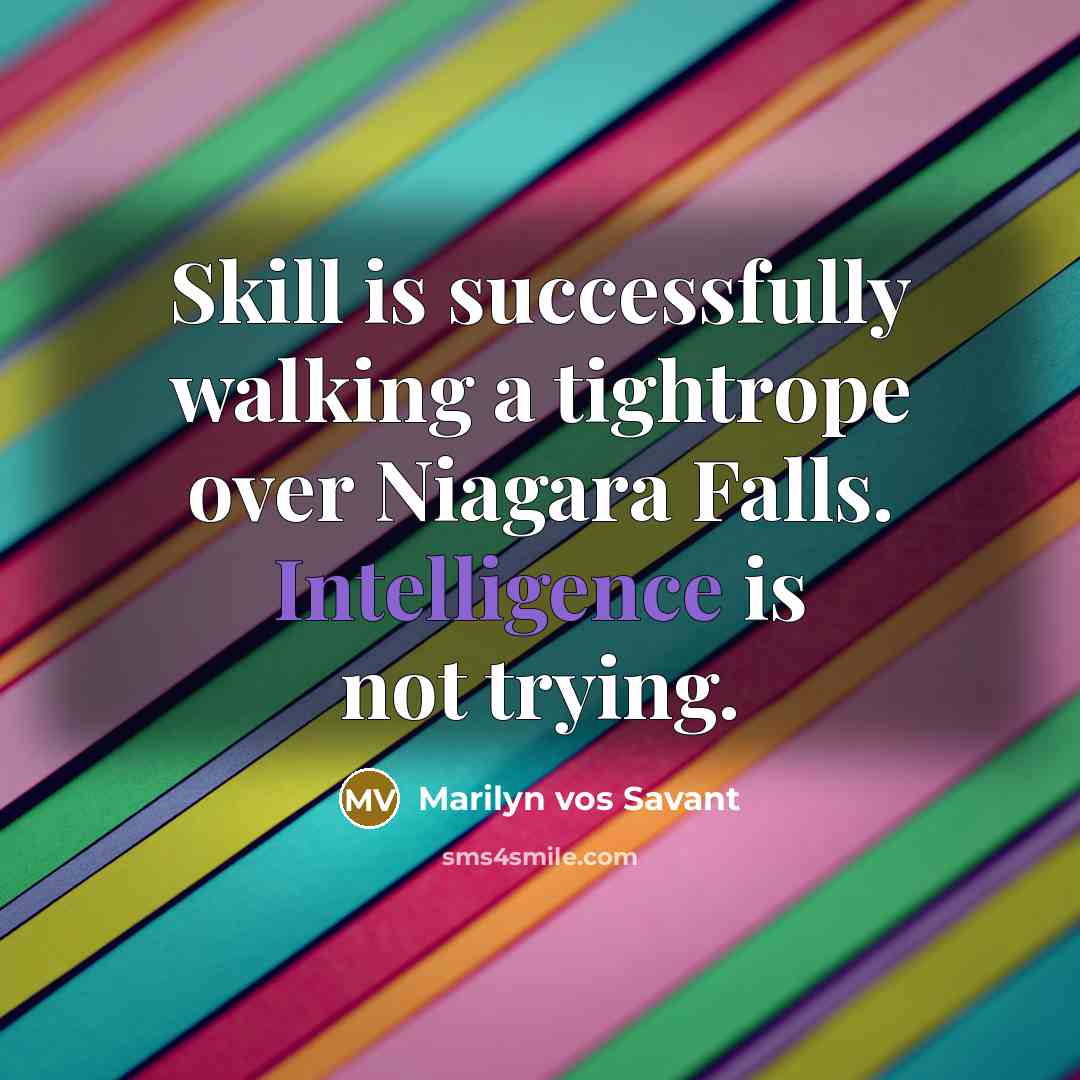 “Skill is successfully walking a tightrope over Niagara Falls. Intelligence…” quote by Marilyn Vos Savant