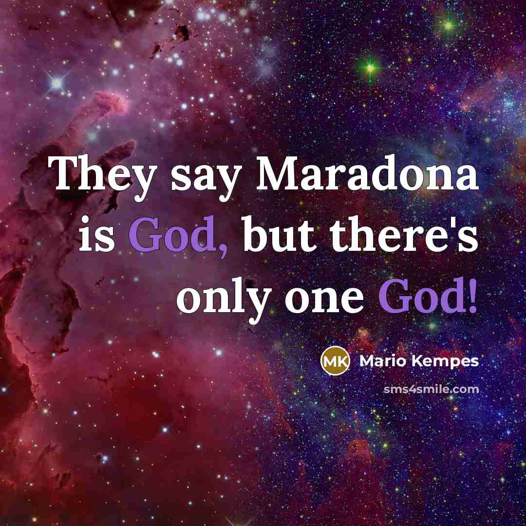 “They say Maradona is God, but there's only one God!…” quote by Mario Kempes