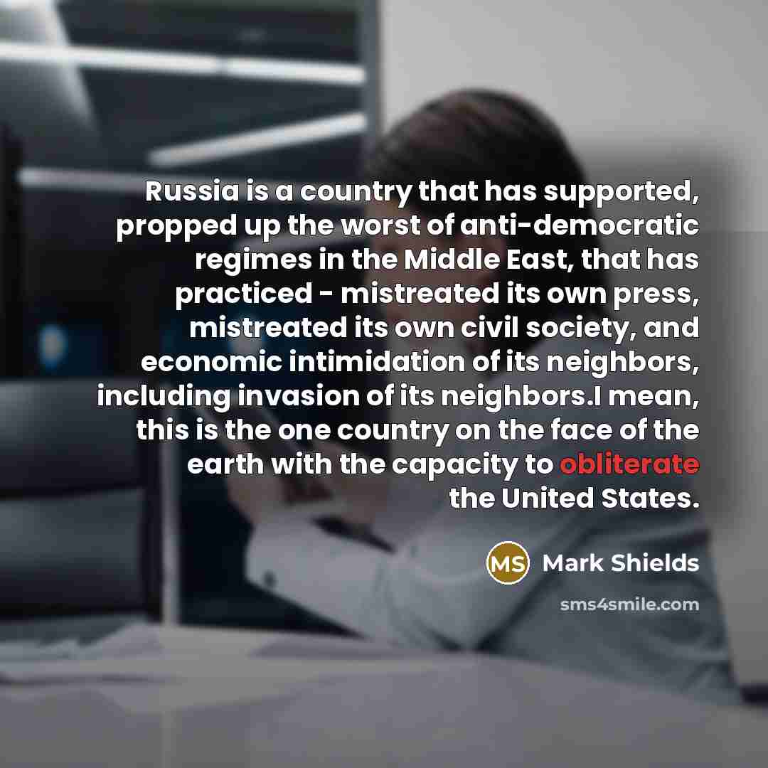 “Russia is a country that has supported, propped up the…” quote by Mark Shields